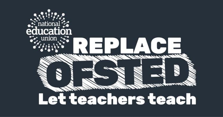 National Education Union's campaign to replace Ofsted.
